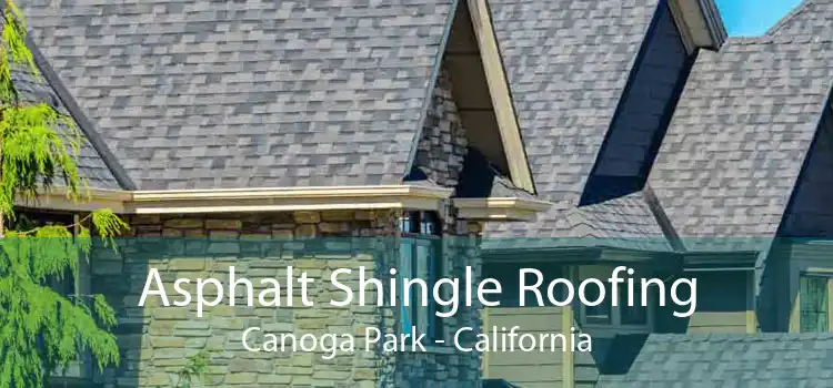 Asphalt Shingle Roofing Canoga Park - California