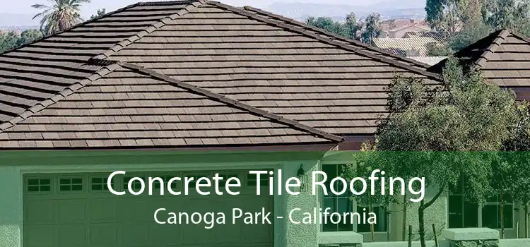 Concrete Tile Roofing Canoga Park - California